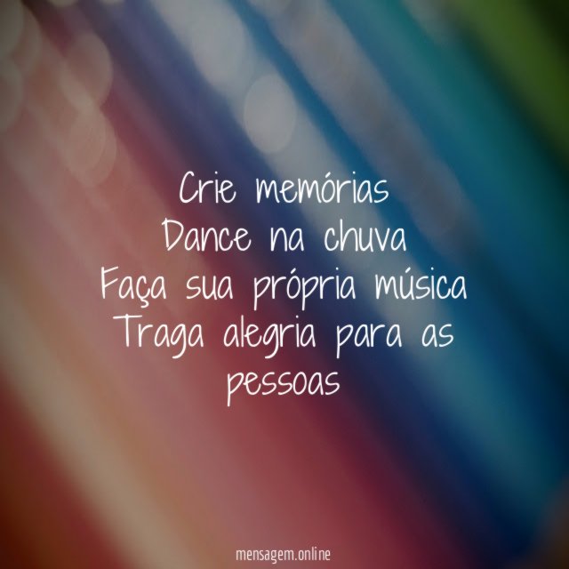 Crie memórias Dance na chuva Faça sua própria música Traga alegria