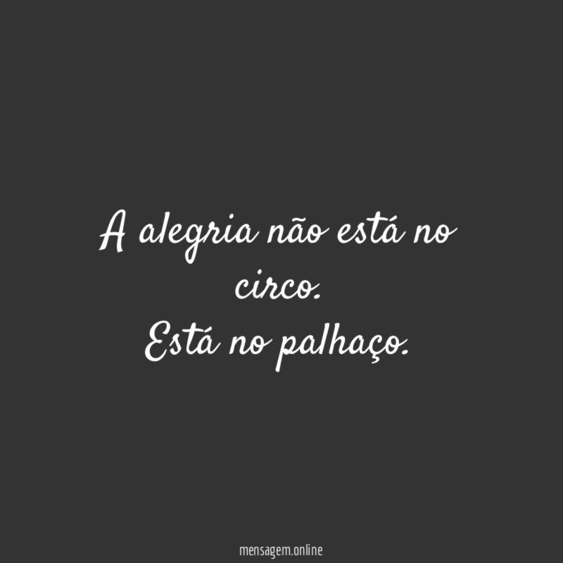 A alegria não está no circo