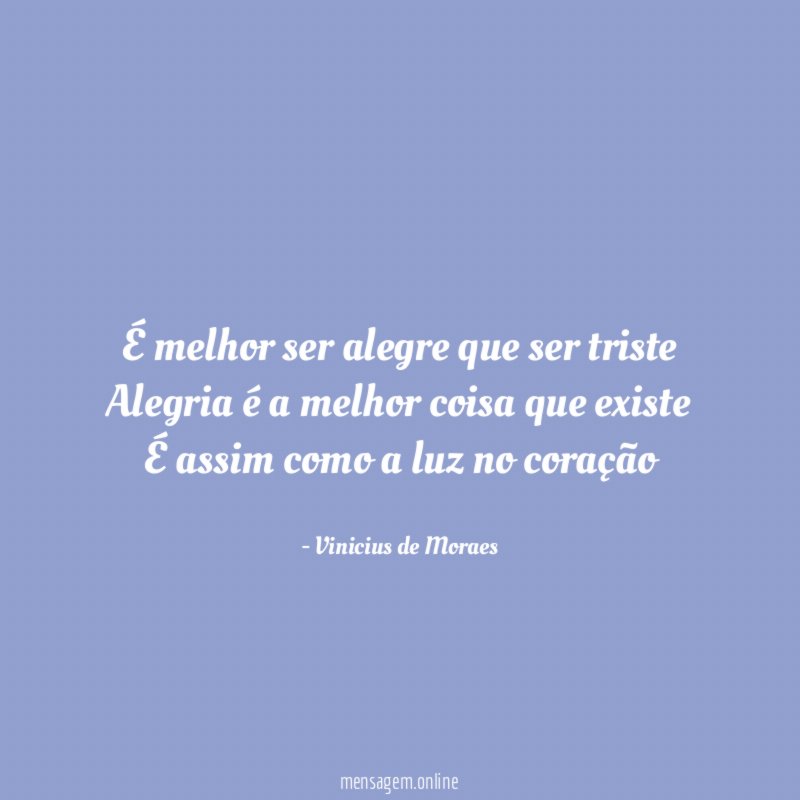 É melhor ser alegre que ser triste Alegria é