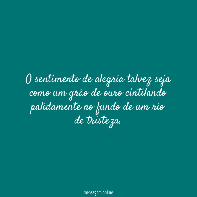 O sentimento de alegria talvez seja como um