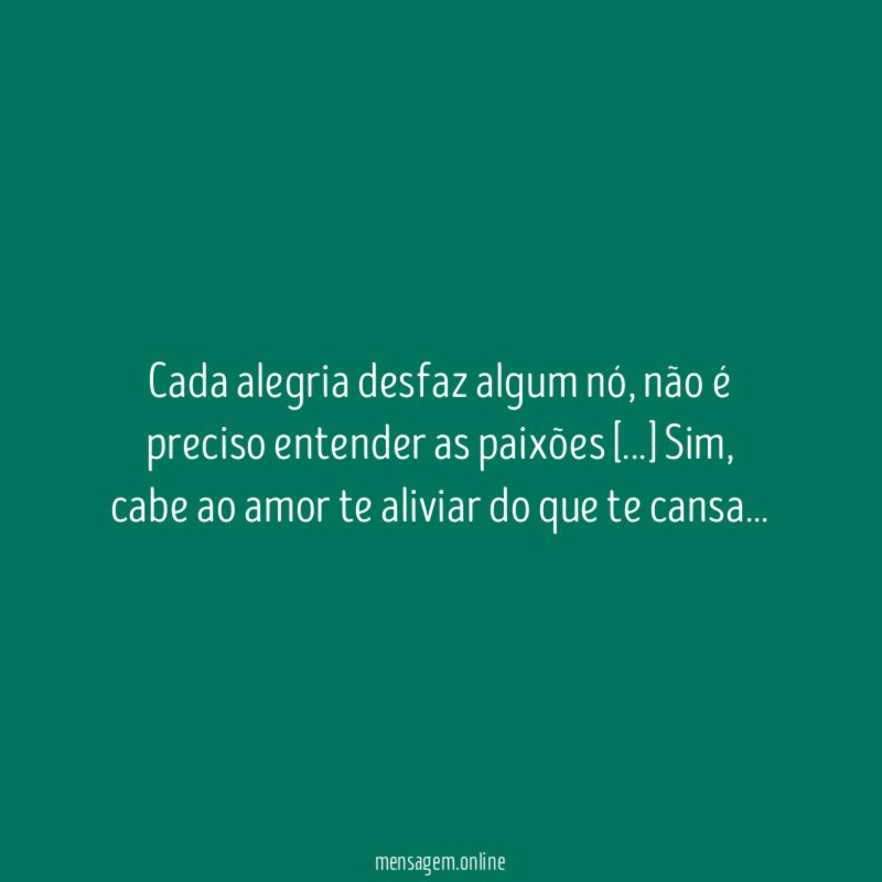 Cada alegria desfaz algum nó