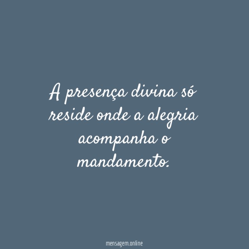 A presença divina só reside onde a alegria acompanha o mandamento