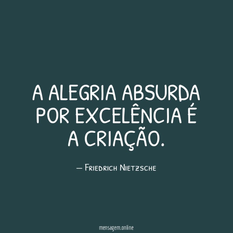 A alegria absurda por excelência é a criação