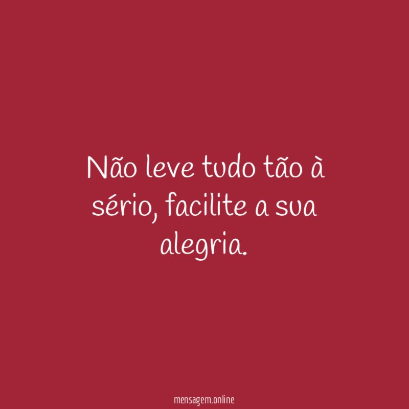 Não leve tudo tão à sério