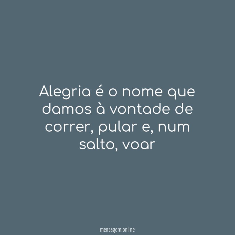 alegria é o nome que damos à vontade de correr