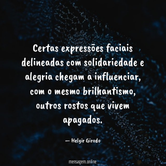 Certas expressões faciais delineadas com solidariedade e alegria chegam a influenciar