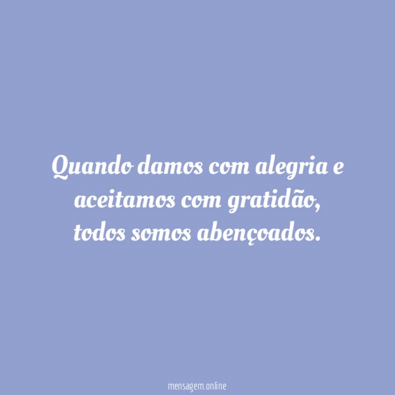 Quando damos com alegria e aceitamos com gratidão