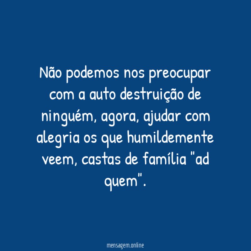 Não podemos nos preocupar com a auto destruição