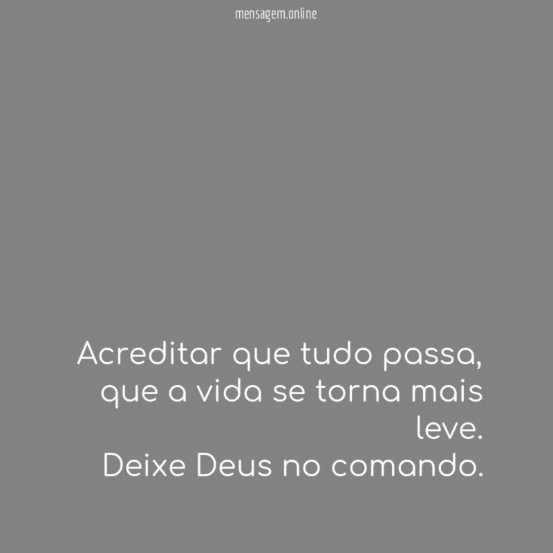 Acreditar que tudo passa