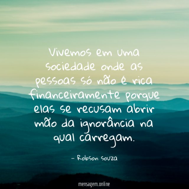 Vivemos em uma sociedade onde as pessoas só