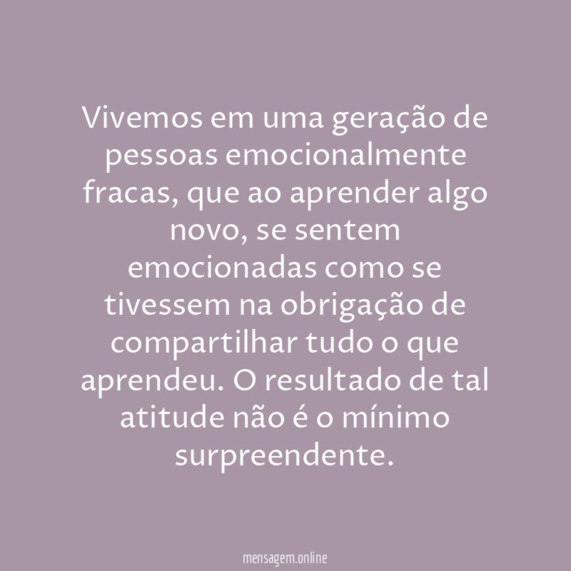 Vivemos em uma geração de pessoas emocionalmente fracas