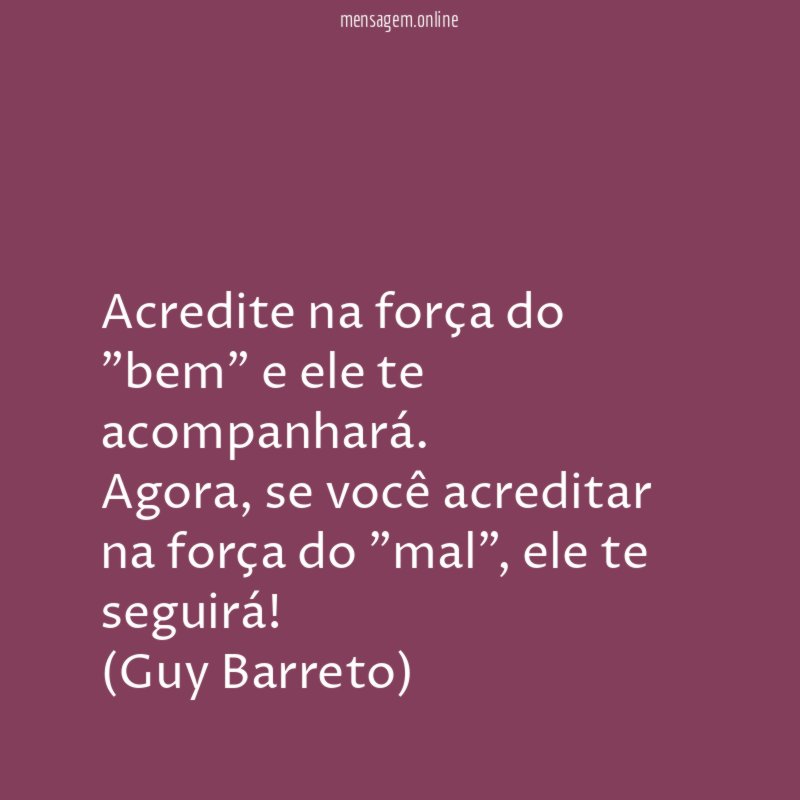 Acredite na força do "bem" e ele te acompanhará