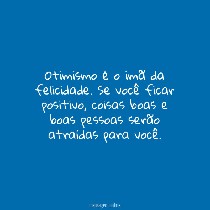 Otimismo é o imã da felicidade