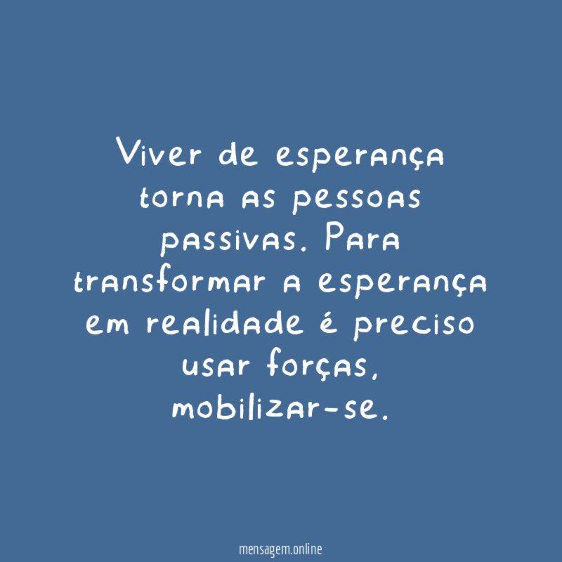 Viver de esperança torna as pessoas passivas