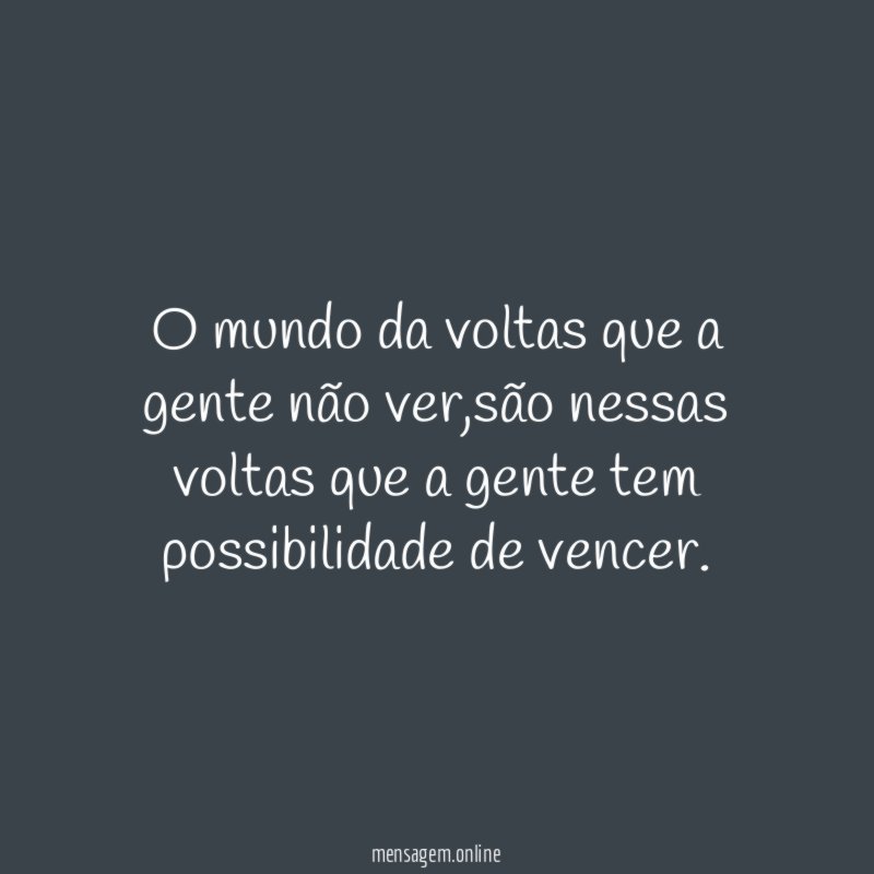 O mundo da voltas que a gente não ver