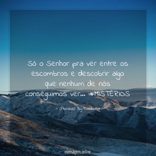 "Só o Senhor pra ver entre os escombros e descobrir algo que nenhum de nós conseguimos ver… #MISTÉRIOS