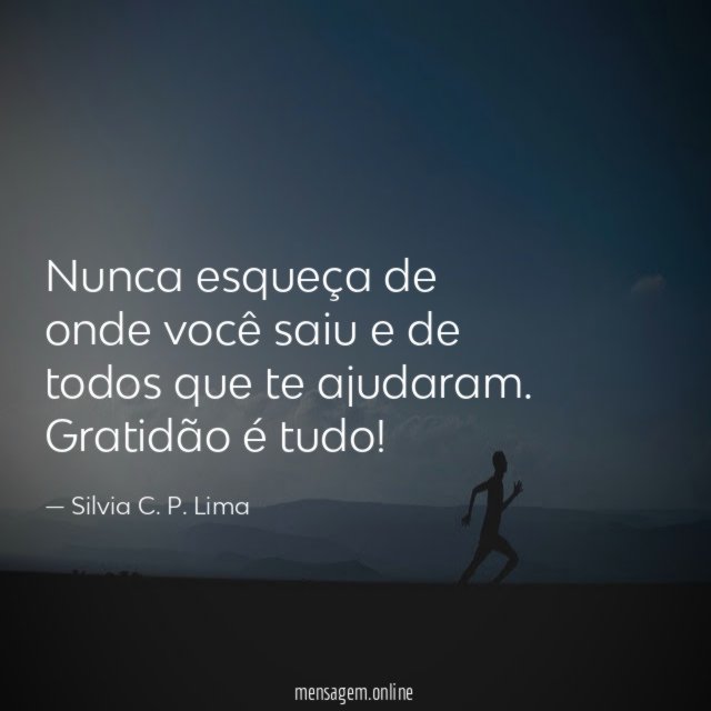 Nunca esqueça de onde você saiu e de