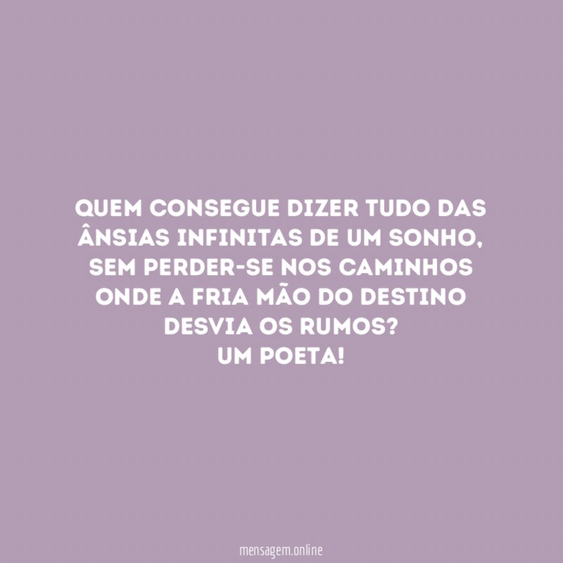 Quem consegue dizer tudo das ânsias infinitas de um sonho