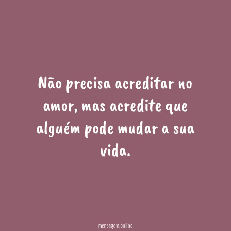Não precisa acreditar no amor