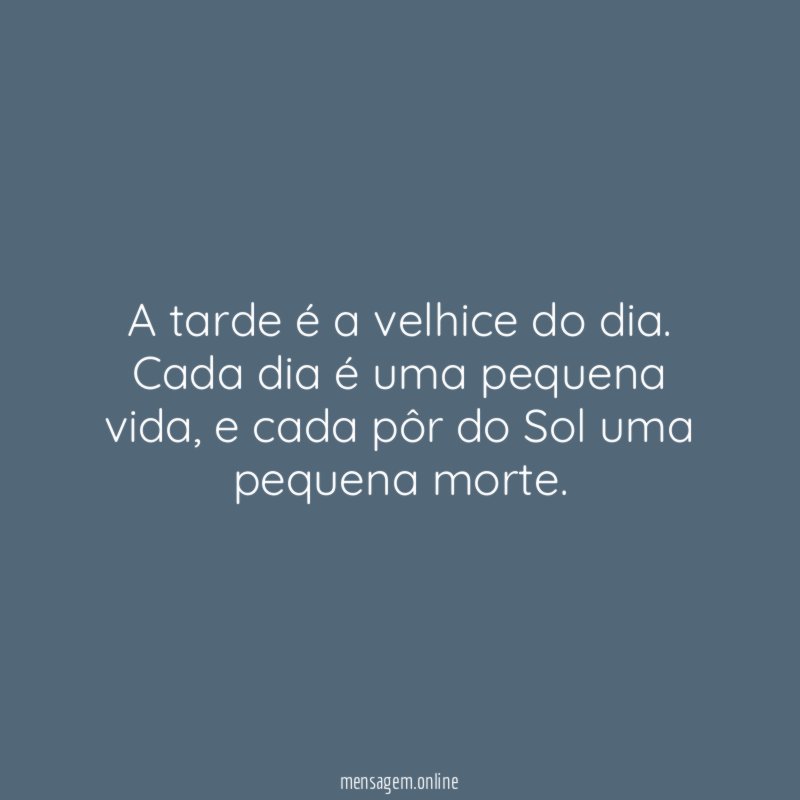 A tarde é a velhice do dia
