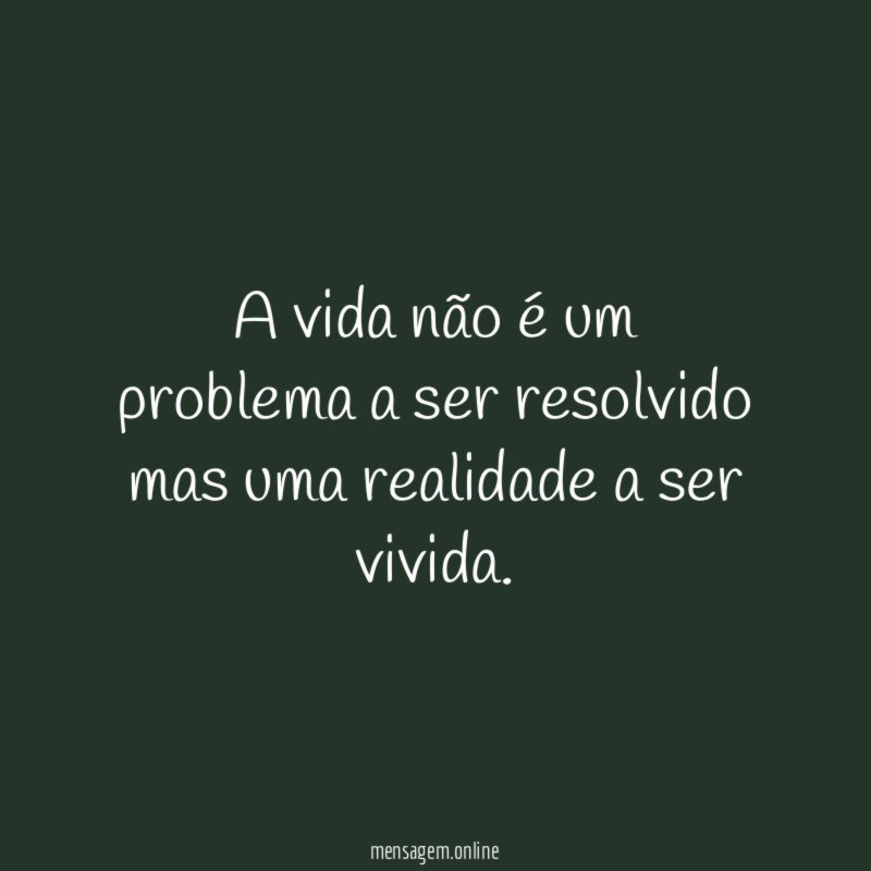 A vida não é um problema a ser