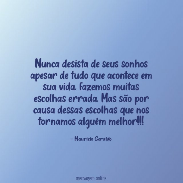 Nunca desista de seus sonhos apesar de tudo