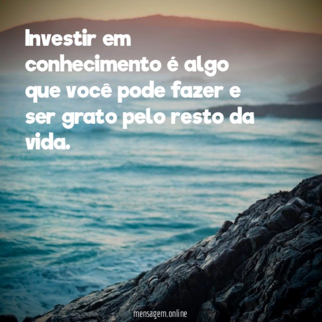 Investir em conhecimento é algo que você pode