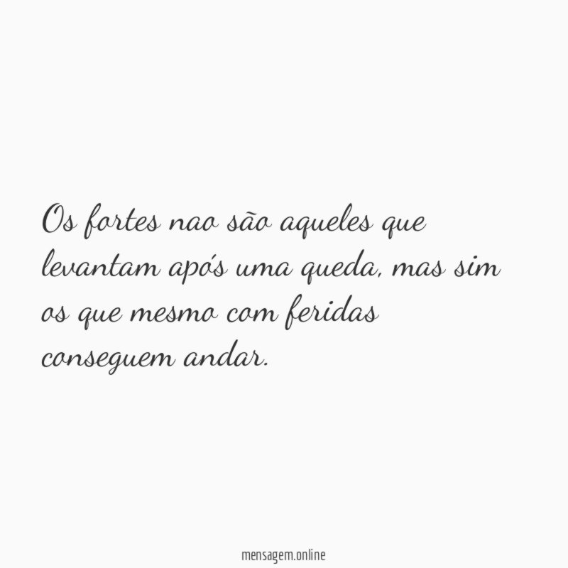 Os fortes nao são aqueles que levantam após uma queda