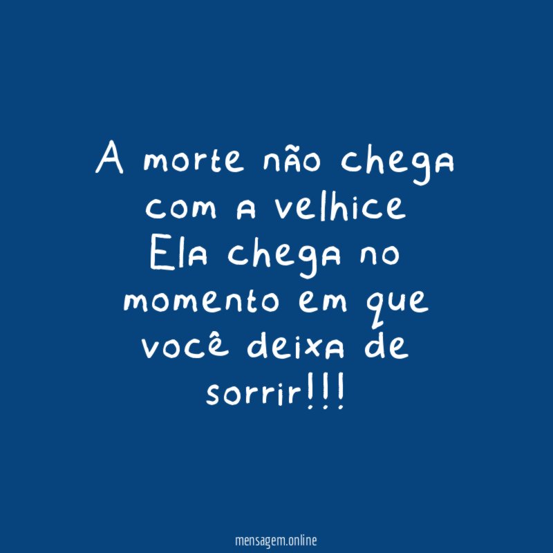 A morte não chega com a velhice Ela chega
