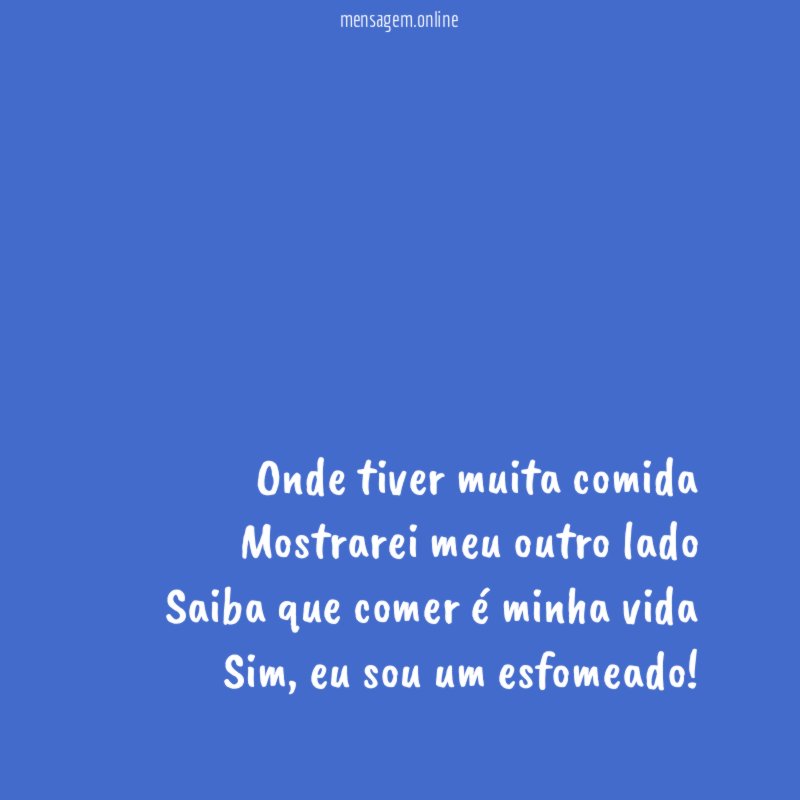 Onde tiver muita comida Mostrarei meu outro lado Saiba que
