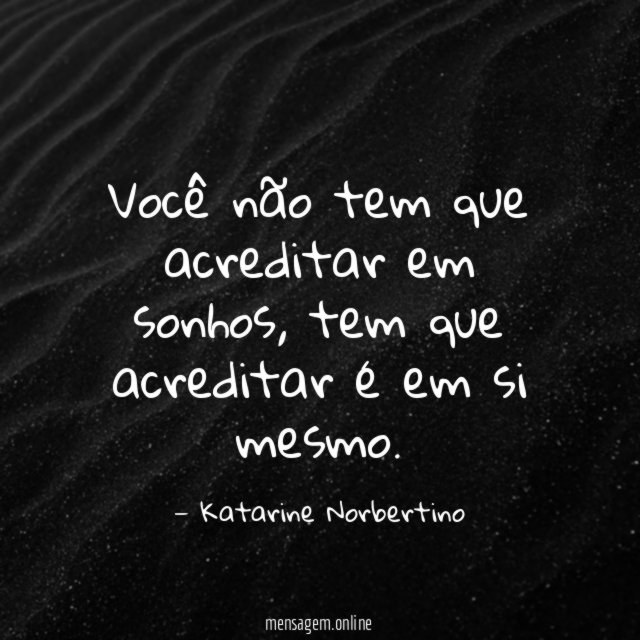 Você não tem que acreditar em sonhos