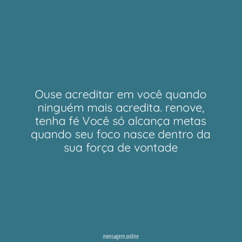 Ouse acreditar em você quando ninguém mais acredita