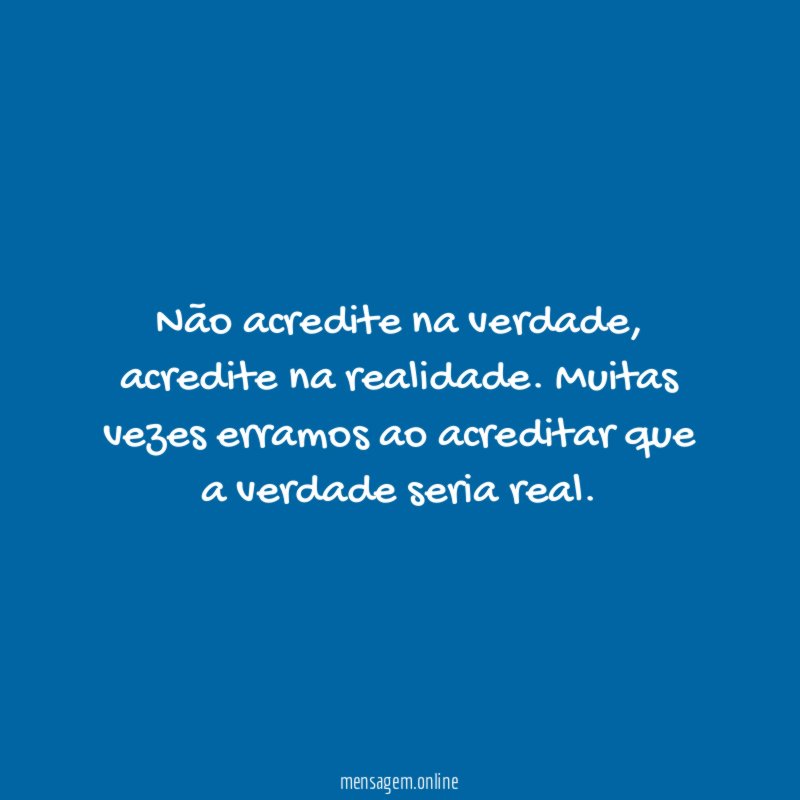 Não acredite na verdade