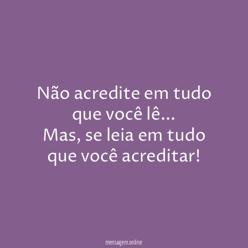 Não acredite em tudo que você lê