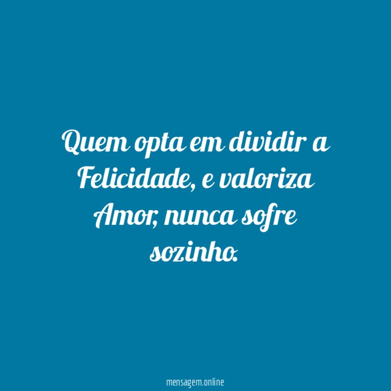Quem opta em dividir a Felicidade