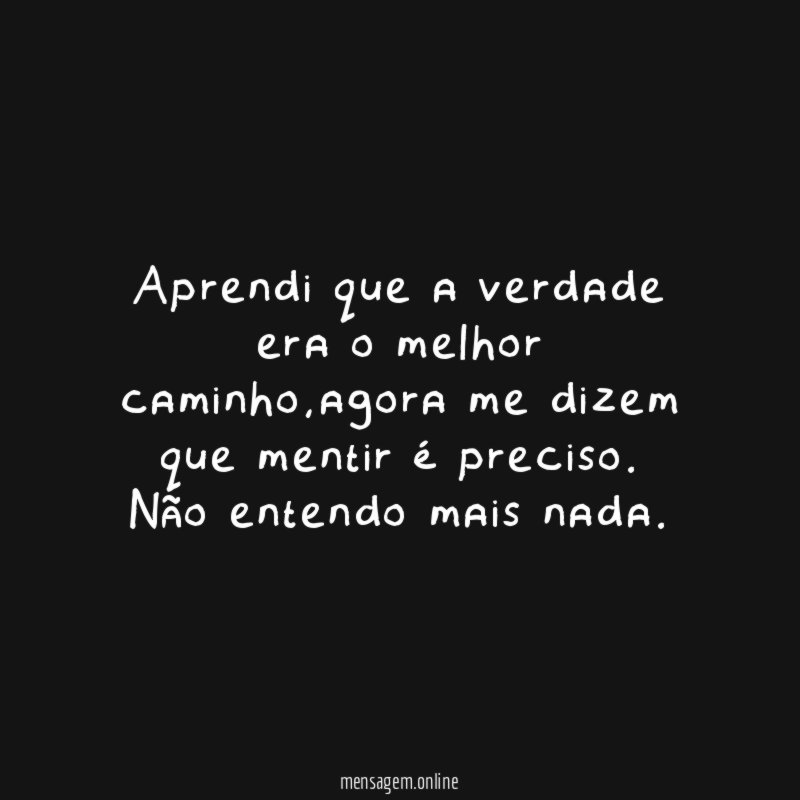 Aprendi que a verdade era o melhor caminho