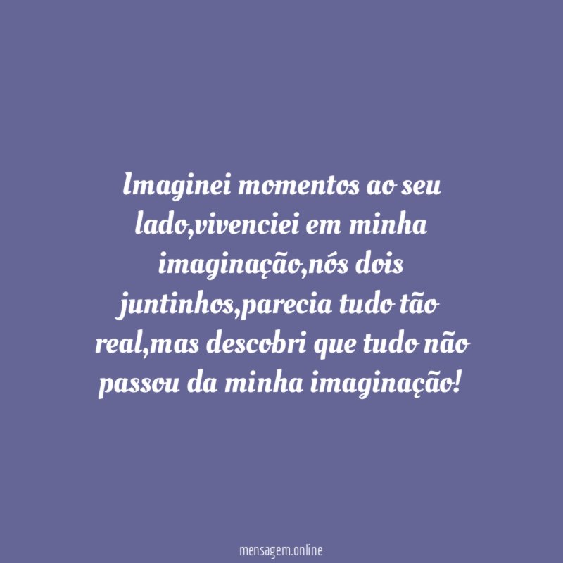 Imaginei momentos ao seu lado