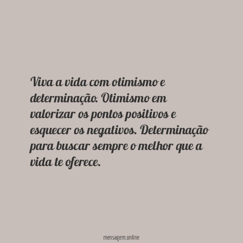 Viva a vida com otimismo e determinação