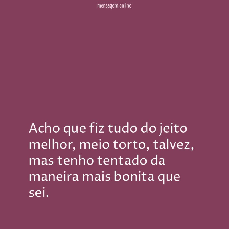 Acho que fiz tudo do jeito melhor