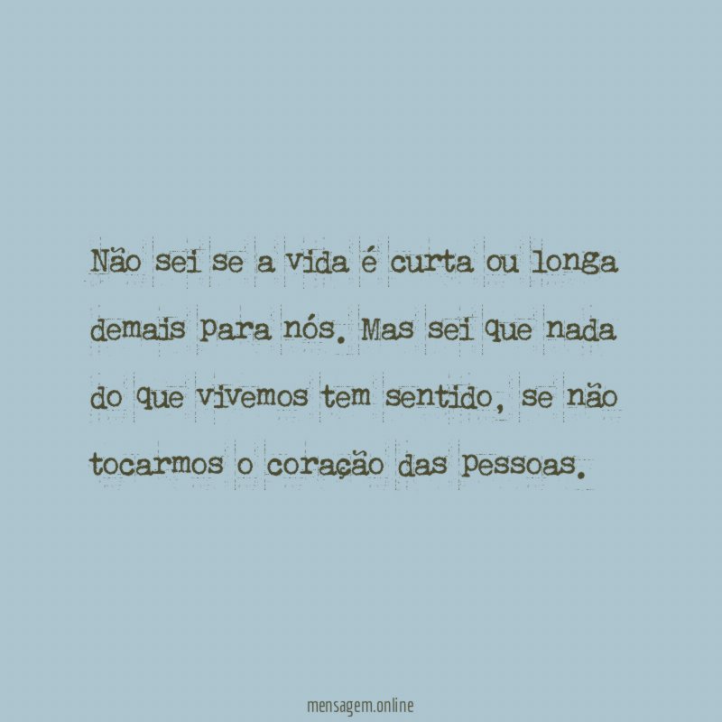 Não sei se a vida é curta ou