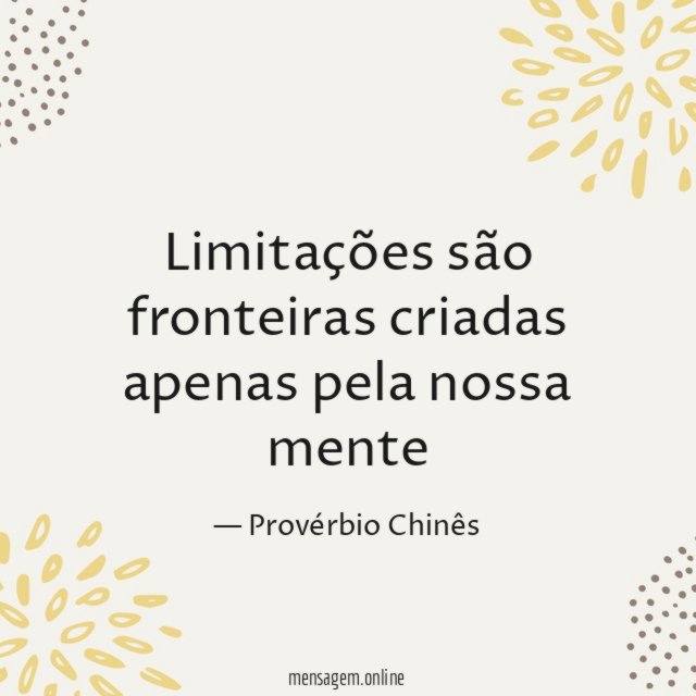 Limitações são fronteiras criadas apenas pela nossa mente