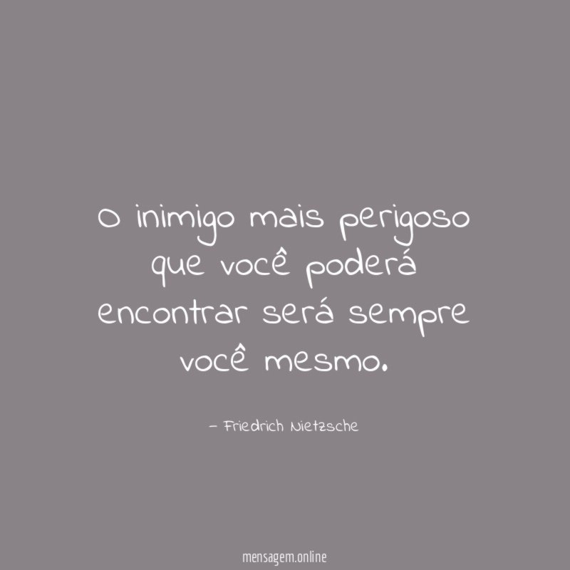 O inimigo mais perigoso que você poderá encontrar será sempre você mesmo
