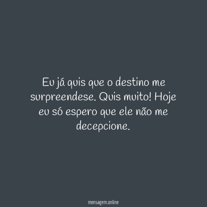 Eu já quis que o destino me surpreendese