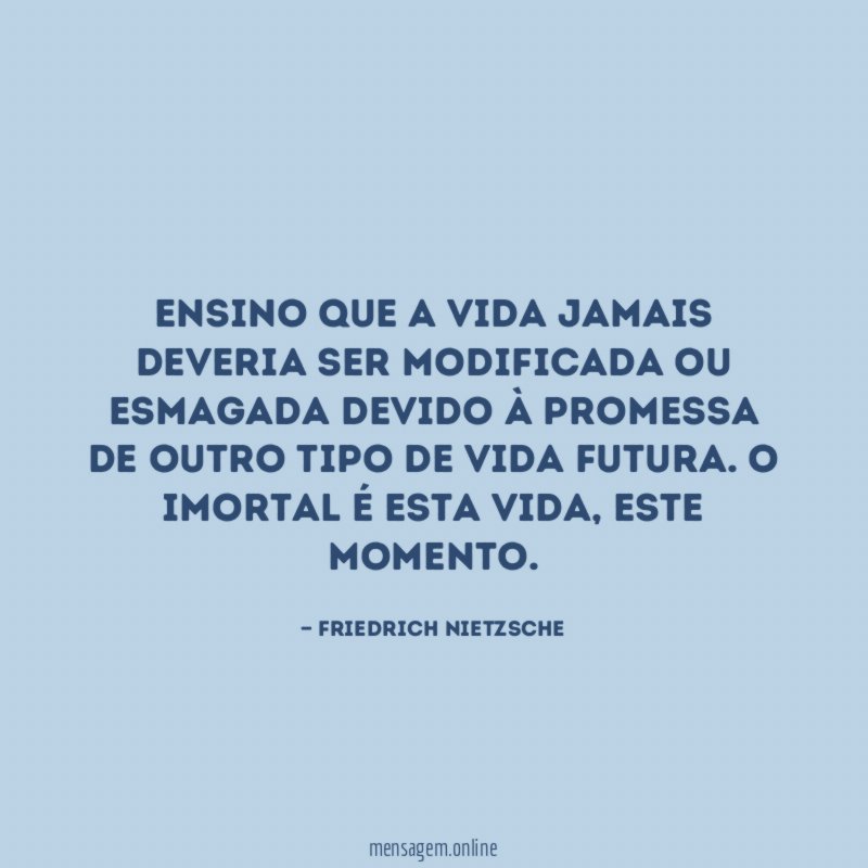 Ensino que a vida jamais deveria ser modificada