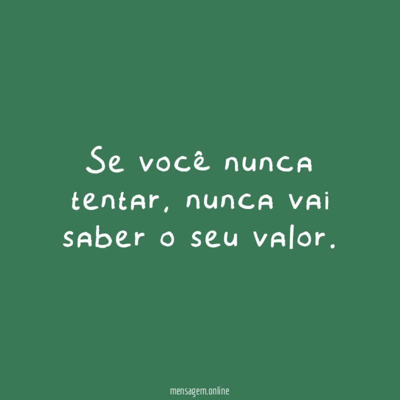 Se você nunca tentar