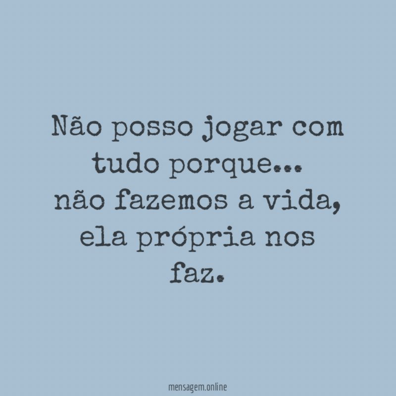 Não posso jogar com tudo porque