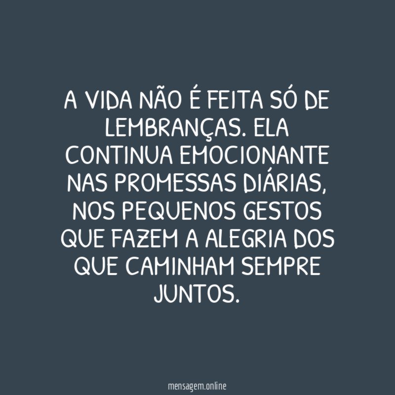 A vida não é feita só de lembranças