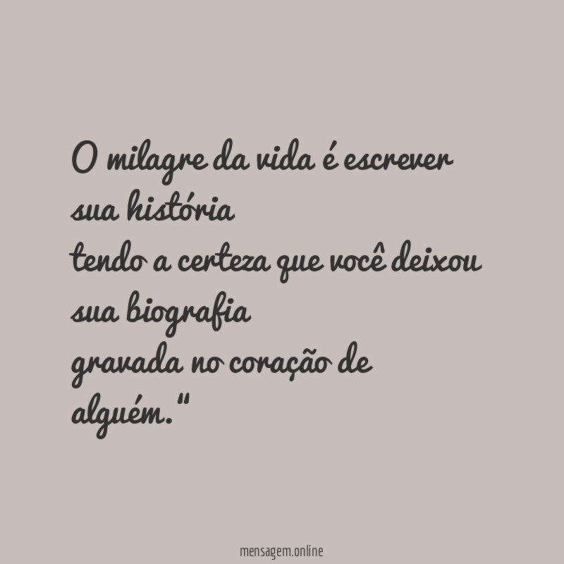 O milagre da vida é escrever sua história tendo