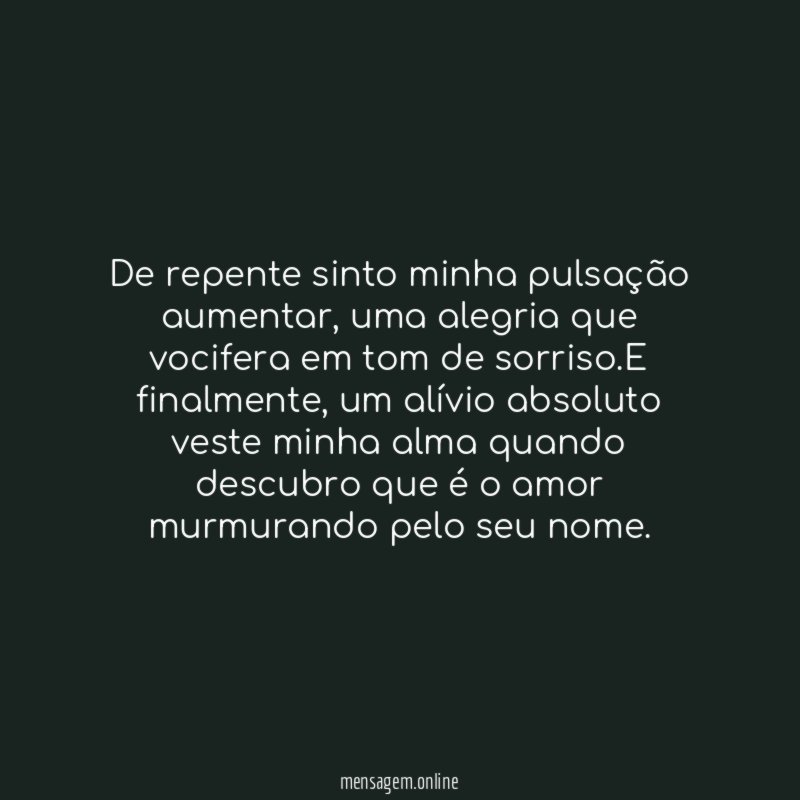 De repente sinto minha pulsação aumentar