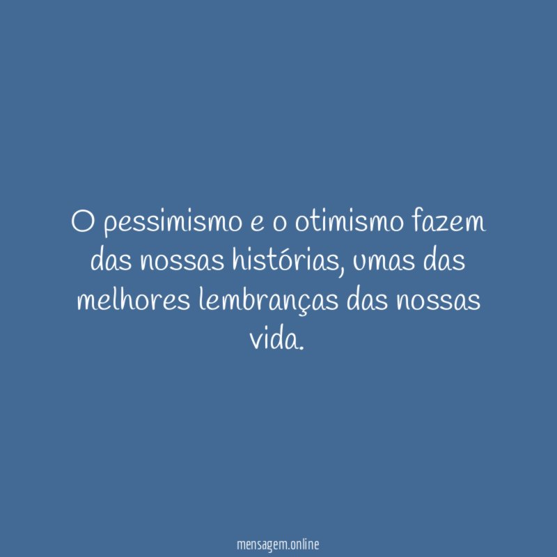 O pessimismo e o otimismo fazem das nossas histórias